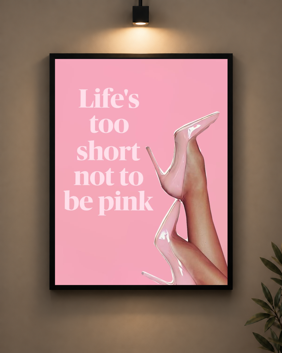 Life Is Too Short Not to Be Pink Frame in black frame - PrintIt